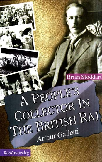 A People's Collector in The British Raj- Arthur Galletti