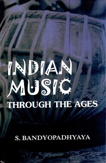 Indian Music- Through The Ages- 2400 BC To The Present Era