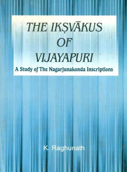 The Iksvakus of Vijayapuri- A Study of The Nagarjunakonda Inscriptions