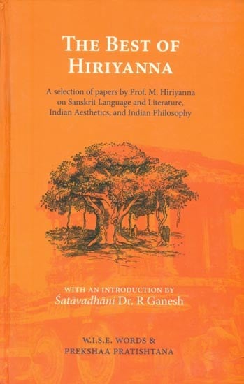The Best of Hiriyanna- A Selection of Papers By M. Hiriyanna on Sanskrit Language and Literature, Indian Aesthetics and Indian Philosophy