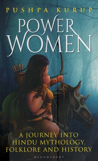 Power Women- A Journey into Hindu Mythology, Folkore and History