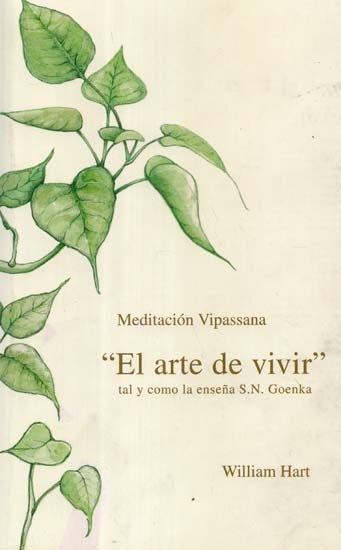 Meditación Vipassana: El arte de vivir tal y como la ensena- Vipassana Meditation: The Art of Living as taught by S.N. Goenka (Spanish)