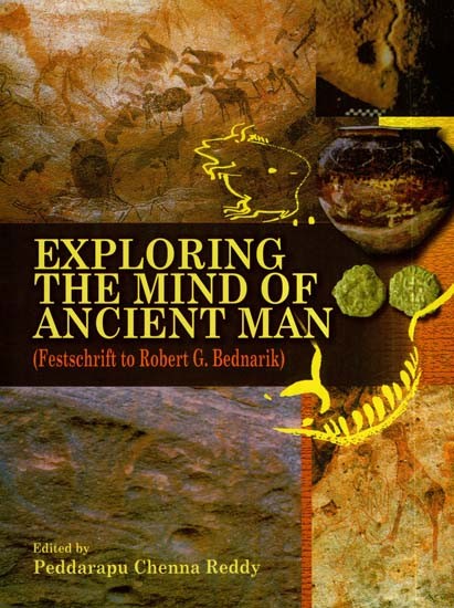 Exploring the Mind of Ancient Man- (Festschrift to Robert G. Bednarik)