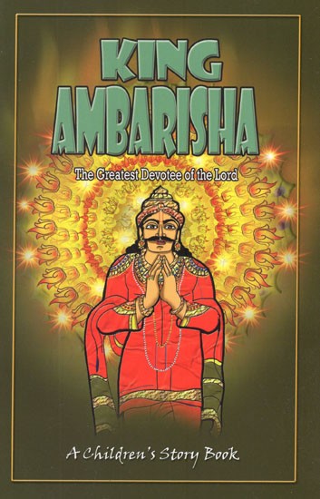King Ambarisha- The Greatest Devotee of The Lord (A Children''s Story Book)