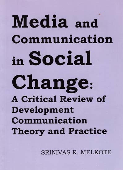 Media and Communication in Social Change: A Critical Review of Development Communication Theory and Practice