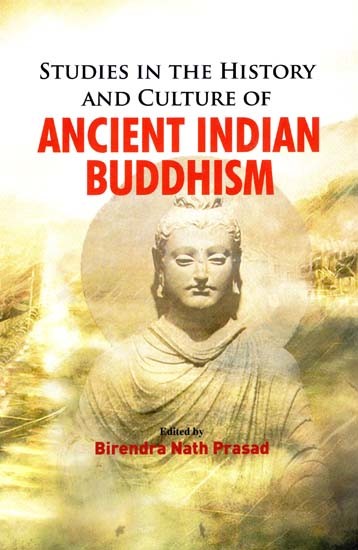 Studies in The History and Culture of Ancient Indian Buddhism