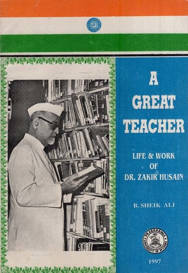 A Great Teacher-Life & Work of Dr. Zakir Husain