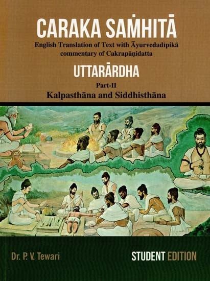 Caraka Samhita- Uttarardha: English Translation of Text with Ayurveda Dipika Commentary Cakrapanidatta- Kalpasthana and Siddhisthana (Part-II)