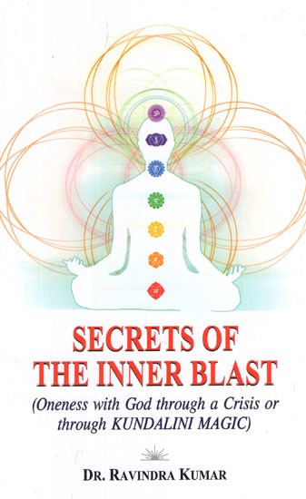 Secrets of the Inner Blast (Oneness With God Through A Crisis or Through Kundalini Magic)