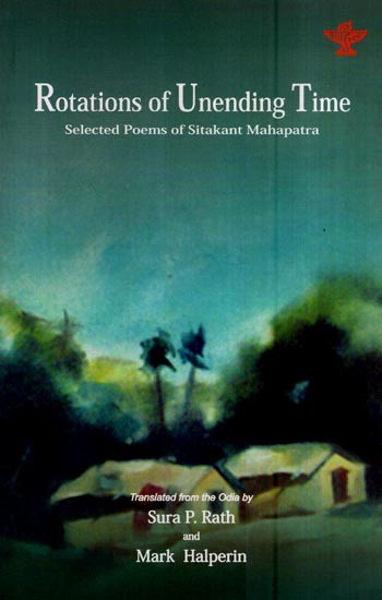 Rotations of Unending Time-Selected Poems of Sitakant Mahapatra