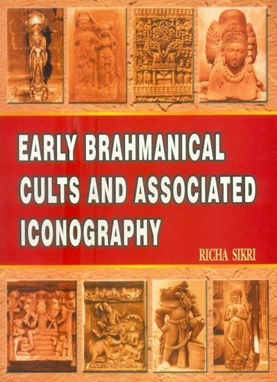 Early Brahmanical Cults and Associated Iconography (C. 400 B.C. to A.D. 600)