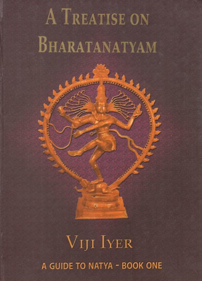 A Treatise on Bharatanatyam- A Guide to Natya (Book One)