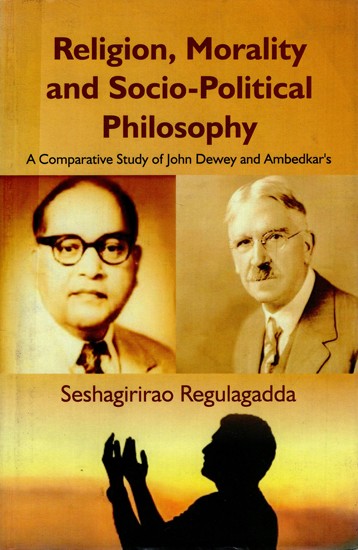Religion, Morality and Socio- Political Philosophy (A Comparative Study of John Dewey and Ambedkar's)