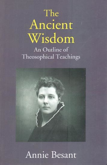 The Ancient Wisdom (An Outline of Theosophical Teachings)