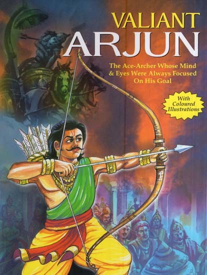 Valiant Arjun-The Ace-Archer Whose Mind & Eyes Were Always Focused in his Goal