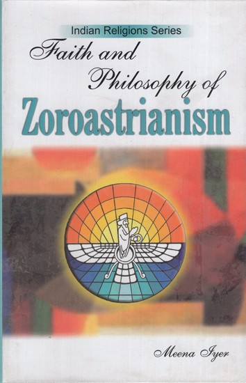 Faith and Philosophy of Zoroastrianism (Indian Religious Series-7)