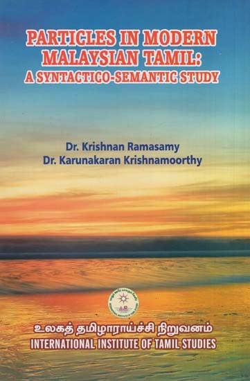 Particles in Modern Malaysian Tamil: A Syntactico - Semantic Study