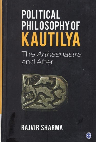 Political Philosophy of Kautilya- The Arthashastra and After