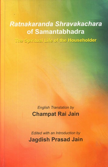 Ratnakaranda Shravakachara of Samantabhadra- The Spiritual Life of The Householder