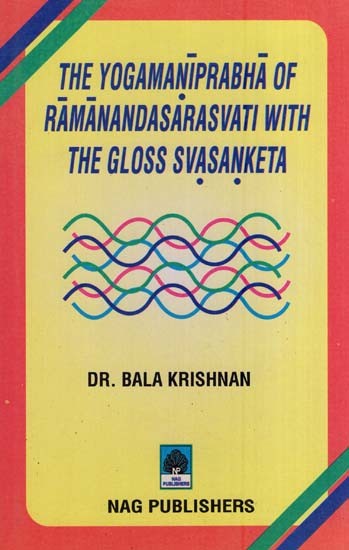 The Yogamaniprabha of Ramanandasarasvati with the Gloss Svasanketa (Critically Edited with Introduction and Appendices)