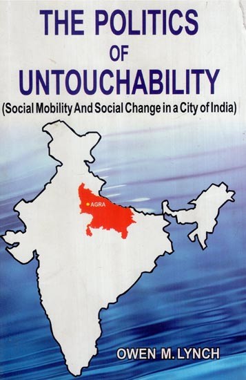 The Politics of Untouchability (Social Mobility and Social Change in a City of India)