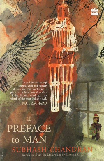 A Preface to Man- In Its Historical Sweep, Original Craft and Mastery of Narrative, This Novel Its Place in The Front Row of Modern Indian Fiction, Heralding The Rebirth of The Great Indian Novel- Paul Zacharia