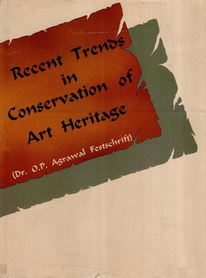 Recent Trends in Conservation of Art Heritage (Dr. O.P. Agarwal Felicitation Volume)
