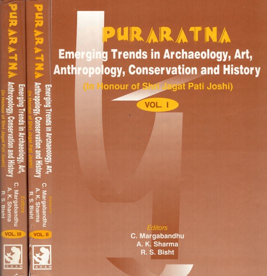 Puraratna: Emerging Trends in Archaeology, Art, Anthropology, Conservation and History (In Honour of Shri Jagat Pati Joshi)  (Set of 3 Volumes)