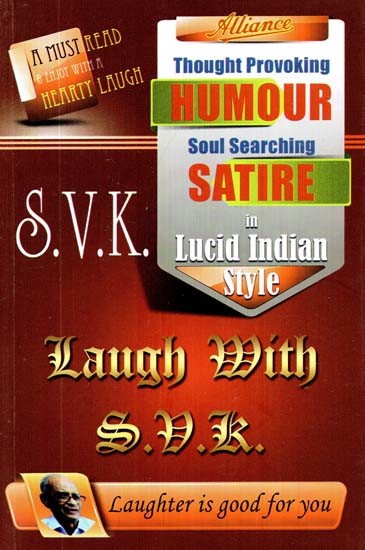 Laugh with S.V.K.- Thought Provoking Humour Soul Searching Satire in Lucid Indian Style