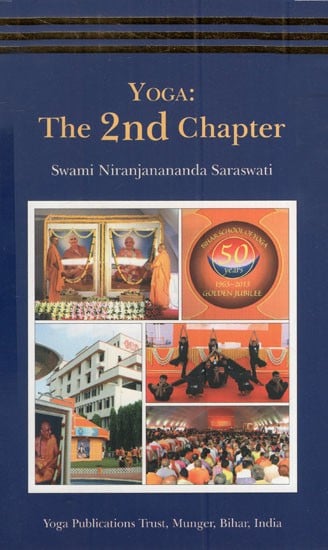 Yoga: The 2nd Chapter (Compilation of Satsangs given at Ganga Darshan Vishwa Yogapeeth, Munger During October and November 2015)