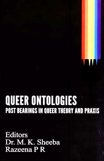 Queer Ontologies- Post Bearings in Queer Theory and Praxis