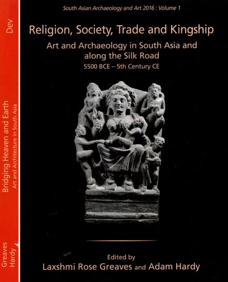 South Asian Archaeology and Art 2016: Part-1 Religion, Society, Trade and Kingship, Part-2 Bridging Heaven and Earth (Set of 2 Volumes)