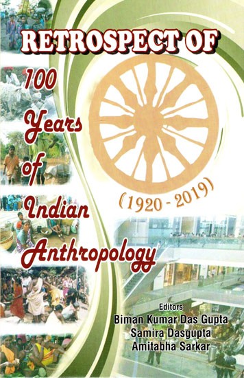Retrospect of 100 Years of Indian Anthropology (1920-2019)
