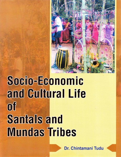 Socio-Economic and Cultural Life of Santals and Mundas Tribes