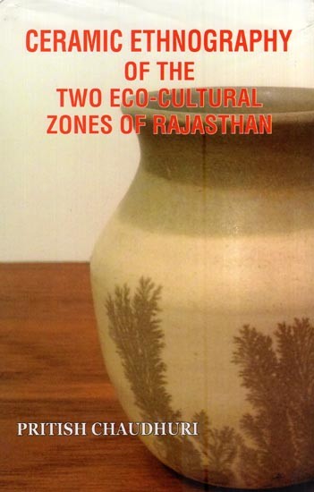Ceramic Ethnography of the Two Eco-Cultural Zones of Rajasthan