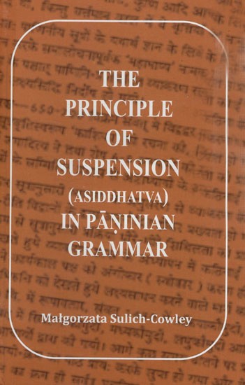 The Principle of Suspension (Asiddhatva) In Paninian Grammar