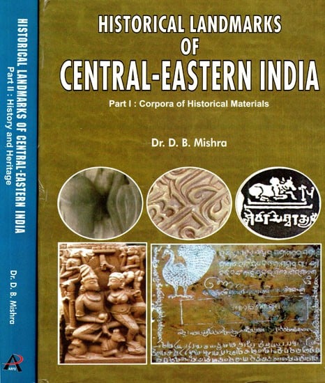 Historical Landmarks of Central-Eastern India (Corpora of Historical Materials, History and Heritage) (Set of 2 Volumes)