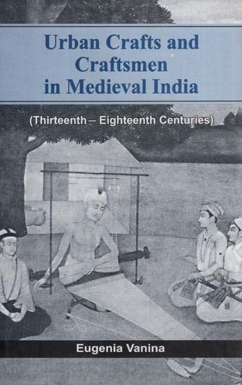 Urban Crafts and Craftsmen in Medieval India (Thirteenth-Eighteenth Centuries)