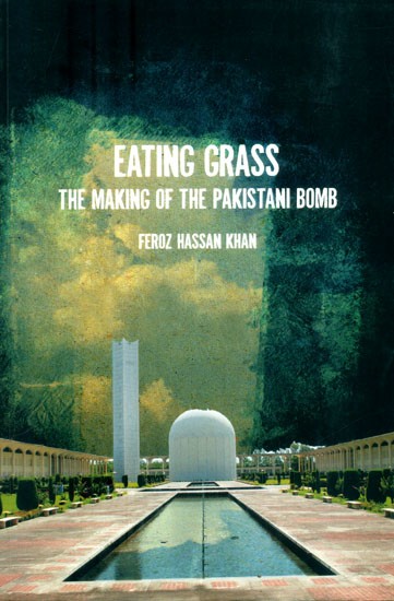 Eating Grass- The Making of the Pakistan Bomb