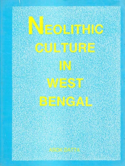 Neolithic Culture In West Bengal- With Special Refrence To South And South-East Asia (An Old & Rare Book)
