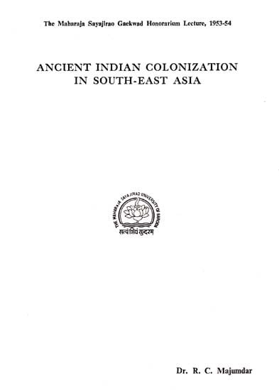 Ancient Indian Colonization In South-East Asia- The Maharaja Sayajirao Gaekward Honorarium Lecture, 1953-54 (An Old And Rare Book)