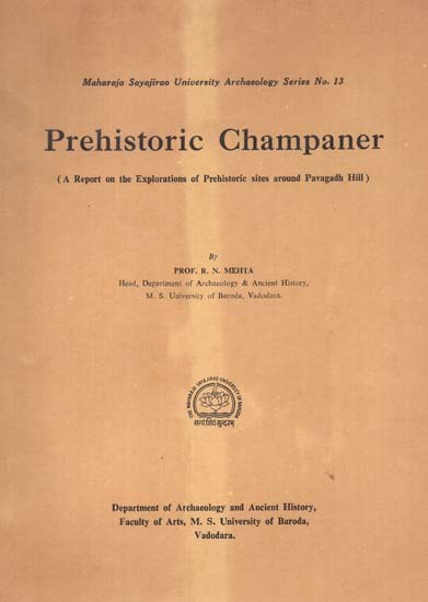 Prehistoric Champaner - A Report On The Explorations Of Prehistoric Sites Around Pavagadh Hill (An Old And Rare Book)