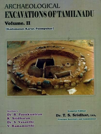 Archaeological Excavations of Tamilnadu- Kodumanal, Karur, Poompuhar (Volume 2)