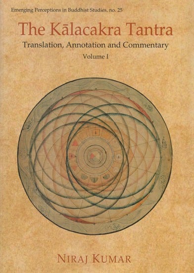 The Kalacakra Tantra- Translation, Annotation and Commentary (Vol-I)