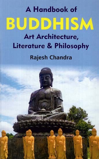 A Handbook of Buddhism Art, Architecture, Literature and Philosophy