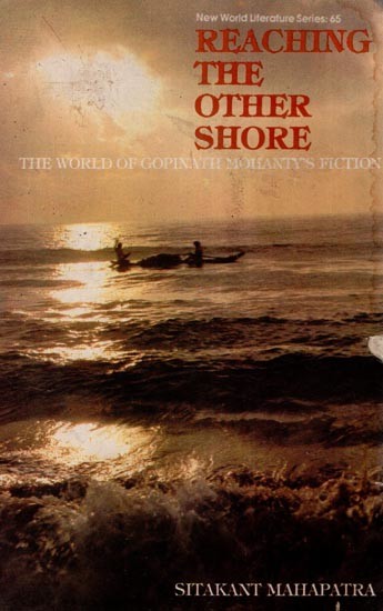 Reaching the Other Shore: The World of Gopinath Mohanty's Fiction (New World Literature Series)