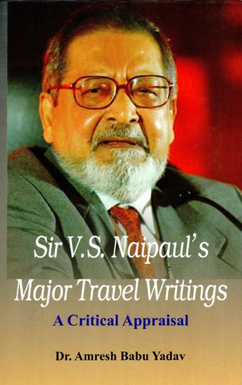 Sir V.S Naipaul's Major Travel Writings A Critical Appraisal