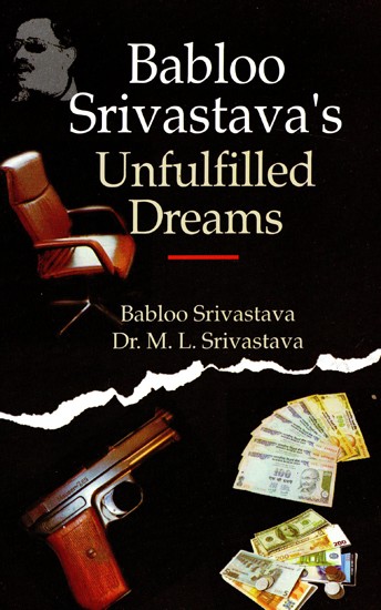Babloo Srivastava's Unfulfilled Dreams- The Entire truth of the Underworld