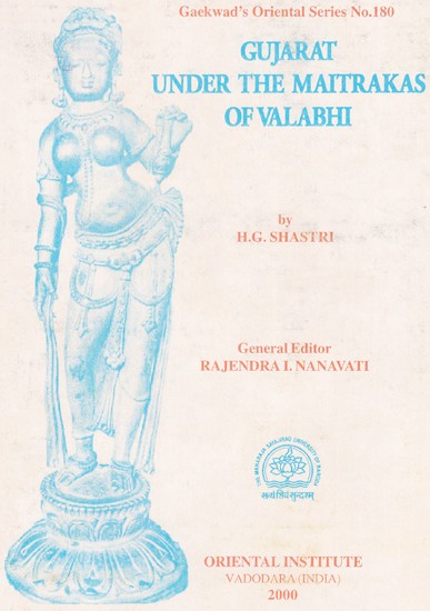 Gujrat Under The Maitrakas of Valabhi (History And Culture of Gujrati During The Maitraka Period-Circa 470-788 A.D.)