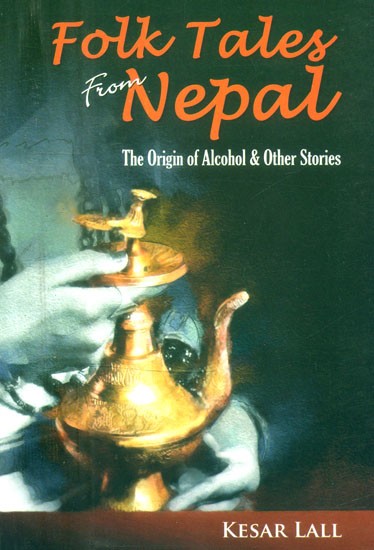 Folk Tales from Nepal- The Origin of Alcohol and Other Stories
